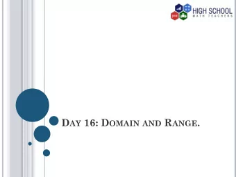 D AY 16: D OMAIN AND R ANGE . I NTRODUCTION  Sometimes it is important to know the kind of  inputs