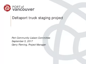 Deltaport truck staging project  Port Community Liaison Committee  September 5, 2017  Gerry
