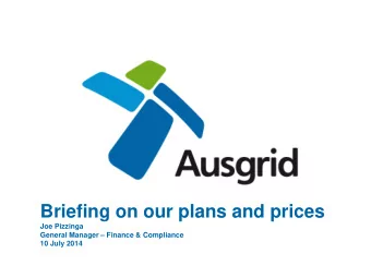 Briefing on our plans and prices  Joe Pizzinga  General Manager  Finance &amp; Compliance  10