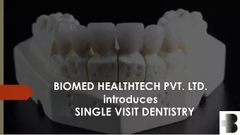 SINGLE VISIT DENTISTRY  ABOUT BIOMED HEALTHTECH  BIOMED - launched in 1989.  Set up with a