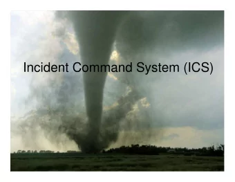 Incident Command System (ICS)  Incident Command System (ICS)  Describe the role, responsibility