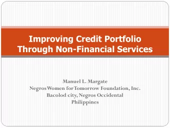 Improving Credit Portfolio  Through Non-Financial Services  Manuel L. Margate  Negros Women for