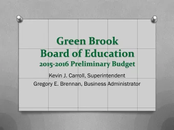 Green Brook  Board of Education  2015-2016 Preliminary Budget  Kevin J. Carroll, Superintendent