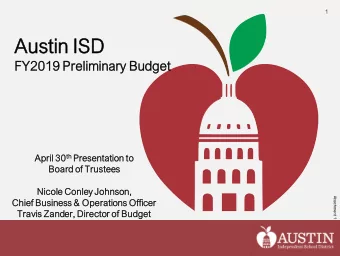 Austin  in ISD  FY2019 Preliminar  ary Budget th Presentation April 30 th  on to  Board of Trustees