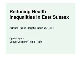 Reducing Health  Inequalities in East Sussex  Annual Public Health Report 2010/11  Cynthia Lyons