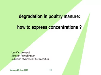 degradation in poultry manure:  how to express concentrations ?  Leo Van Leemput  Janssen Animal