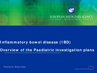 I nflam m atory bow el disease ( I BD)  Overview  of the Paediatric investigation plans  Presented