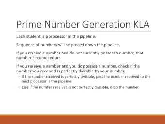 Prime Number Generation KLA  Each student is a processor in the pipeline.  Sequence of numbers will