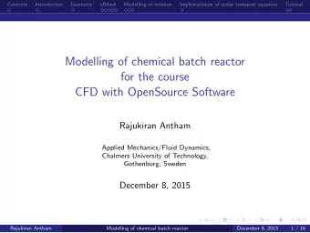 Modelling of chemical batch reactor  for the course  CFD with OpenSource Software  Rajukiran Antham