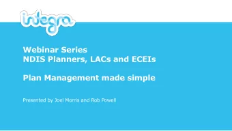 Webinar Series  NDIS Planners, LACs and ECEIs  Plan Management made simple  Presented by Joel
