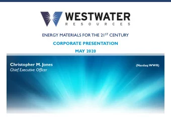 Christopher M. Jones  (Nasdaq: WWR)  Chief Executive Officer  1  CAUTIONARY STATEMENT  CAUTIONARY