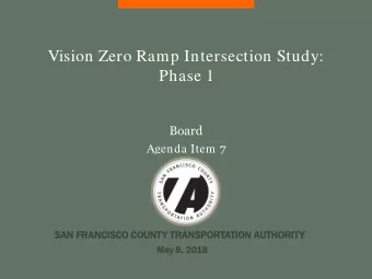 Vision Zero Ramp Intersection Study:  Phase 1  Board Agenda Item 7  SAN  N FRANC  NCISCO COU  OUNT