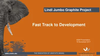 Fast Track to Development  AGM Presentation  15 November 2017  THE INNOVATION OF GRAPHITE MINING
