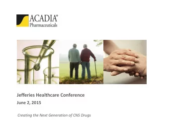 Jefferies Healthcare Conference  June 2, 2015  Creating the Next Generation of CNS Drugs