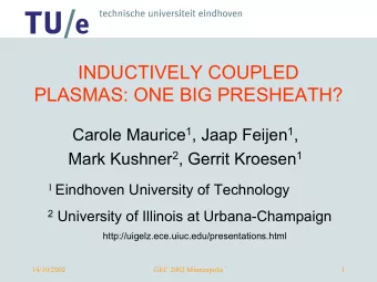 INDUCTIVELY COUPLED  PLASMAS: ONE BIG PRESHEATH? Carole Maurice 1 , Jaap Feijen 1 , Mark Kushner 2