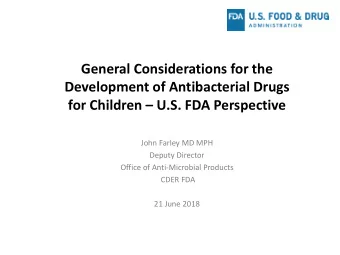 Development of Antibacterial Drugs for Children  U.S. FDA Perspective  John Farley MD MPH