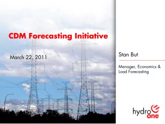 CDM Forecasting Initiative  Stan But  March 22, 2011  Manager, Economics &amp;  Load Forecasting  1