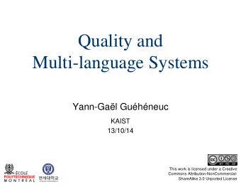 Quality and  Multi-language Systems  Yann-Gal Guhneuc  KAIST  13/10/14  This work is licensed