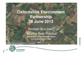 Oxfordshire Environment  Partnership  28 June 2013  Bicester Eco town:  Sharing Best Practice