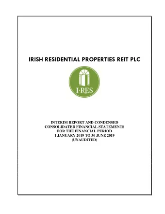IRISH RESIDENTIAL PROPERTIES REIT PLC  INTERIM REPORT AND CONDENSED  CONSOLIDATED FINANCIAL