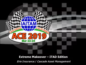 Extreme Makeover  ITAD Edition  Erie Insurance  ce /  Casca  cade Asset Management  Introduction