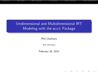Unidimensional and Multidimensional IRT Modeling with the mirt Package  Phil Chalmers  York