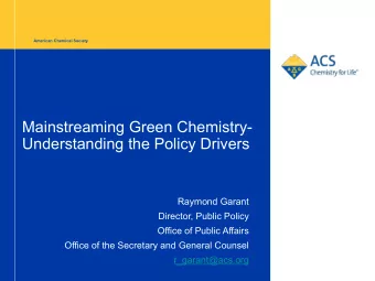 Mainstreaming Green Chemistry-  Understanding the Policy Drivers  Raymond Garant  Director, Public