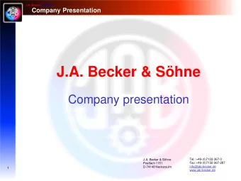 J.A. Becker &amp; Shne  Company presentation  Tel.: +49-(0)7132-367-0  J.A. Becker &amp; Shne