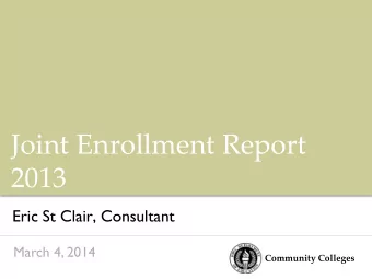 Joint Enrollment Report  2013  Eric St Clair, Consultant  March 4, 2014  Community Colleges  2