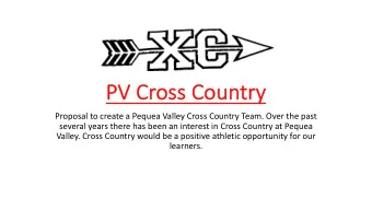 PV  PV Cross Country  Proposal to create a Pequea Valley Cross Country Team. Over the past  several