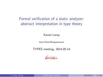 Formal verification of a static analyzer:  abstract interpretation in type theory  Xavier Leroy