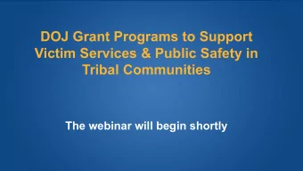 DOJ Grant Programs to Support  Victim Services &amp; Public Safety in  Tribal Communities  The