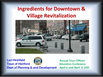 Ingredients for Downtown &amp; Village Revitalization  Lori Hirshfield  Annual Town Officers  Town