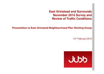East Grinstead and Surrounds  November 2014 Survey and  Review of Traffic Conditions  Presentation