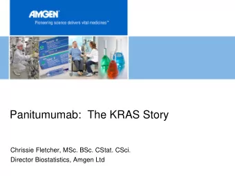 Panitumumab:  The KRAS Story  Chrissie Fletcher, MSc. BSc. CStat. CSci.  Director Biostatistics,