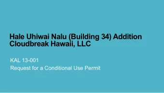 Hale Uhiwai Nalu (Building 34) Addition  Cloudbreak Hawaii, LLC  KAL 13-001  Request for a