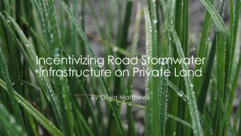 Incentivizing Road Stormwater  Infrastructure on Private Land  By Olivia Matthews  Transportation