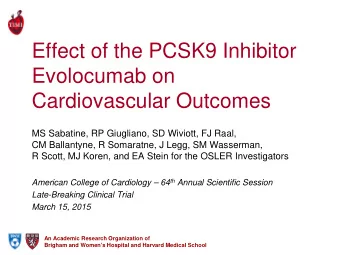 Effect of the PCSK9 Inhibitor  Evolocumab on  Cardiovascular Outcomes  MS Sabatine, RP Giugliano,