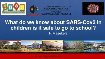 What do we know about SARS-Cov2 in  children is it safe to go to school?  R Masekela  UKZN