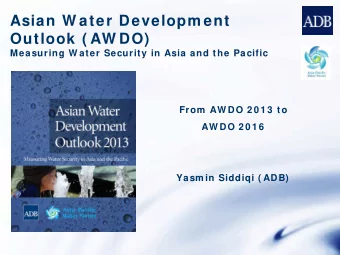 Asian W ater Developm ent  Outlook ( AW DO)  Measuring W ater Security in Asia and the Pacific