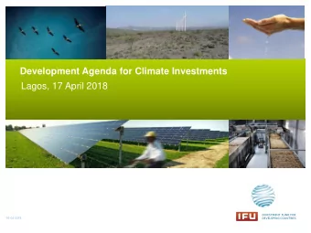 Development Agenda for Climate Investments  Lagos, 17 April 2018  16-04-2018  IFU IN BRIEF