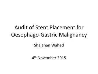 Oesophago-Gastric Malignancy  Shajahan Wahed 4 th November 2015  Aims  To assess safety and
