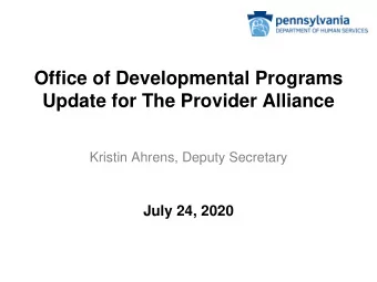 Office of Developmental Programs  Update for The Provider Alliance  Kristin Ahrens, Deputy