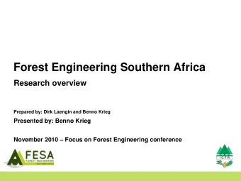 Forest Engineering Southern Africa  Research overview  Prepared by: Dirk Laengin and Benno Krieg