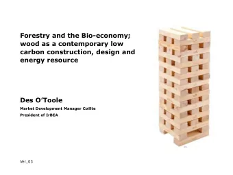 carbon construction, design and  energy resource  Des OToole  Market Development Manager Coillte