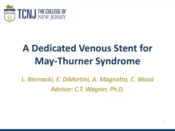 May-Thurner Syndrome  L. Biernacki, E. DiMartini, A. Magnotta, C. Wood  Advisor: C.T. Wagner, Ph.D.