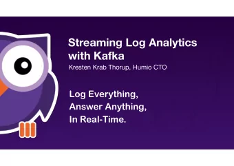 Streaming Log Analytics   with Kafka  Kresten Krab Thorup, Humio CTO  Log Everything,  Answer