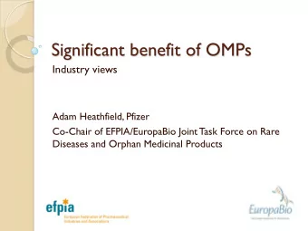 Significant benefit of OMPs  Industry views  Adam Heathfield, Pfizer  Co-Chair of EFPIA/EuropaBio