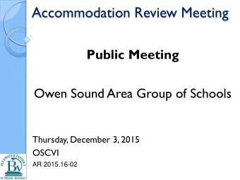 Accommodation Review Meeting  Public Meeting  Owen Sound Area Group of Schools  Thursday, December