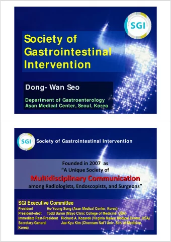 Society of  Gastrointestinal  Intervention  Dong- Wan Seo  Department of Gastroenterology  Asan